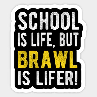 School is life but brawl is lifer Sticker